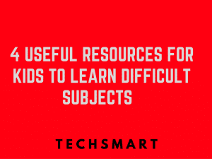 4 Useful Resources For Kids To Learn Difficult Subjects