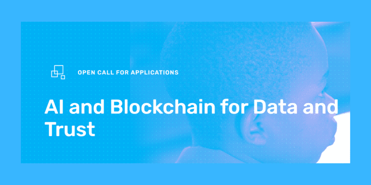 UNICEF Venture Fund AI and Blockchain for Data and Trust ($100k) UNICEF Venture Fund