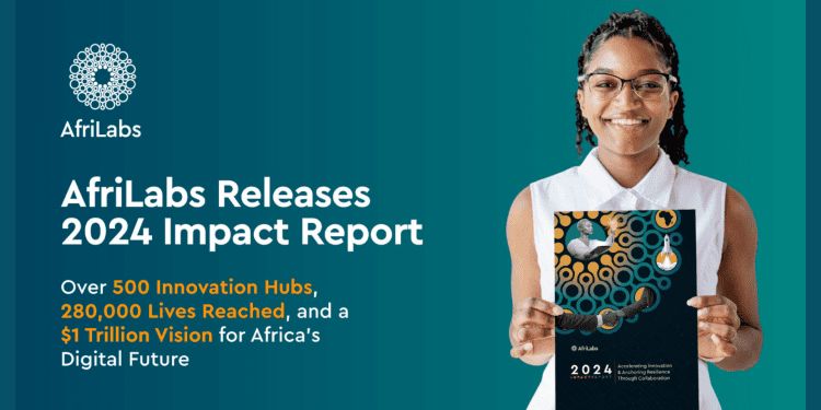 Over 500 Innovation Hubs, 280K Lives Reached, and a $1T Vision for Africa’s Digital Future - AfriLabs Impact Report 2024 AfriLabs Impact Report